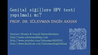 Genital siğillere HPV testi yapılmalı mı? - Prof. Dr. Süleyman Engin Akhan