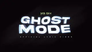 DOB OKIX - GHOST MODE (OFFICIAL LYRIC VIDEO)