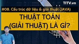 Cấu trúc dữ liệu và giải thuật JAVA 08 - Giới thiệu tổng quan về thuật toán (giải thuật)