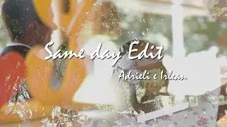 Same day Edit - Adrieli e Irlean