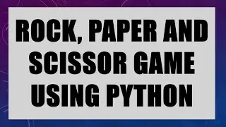 Rock, Paper, Scissor Game in Python