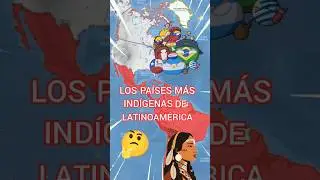 THE MOST INDIGENOUS COUNTRIES IN LATIN AMERICA 