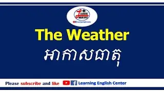 Talking about the Weather - និយាយ​អំពីអាកាសធាតុ
