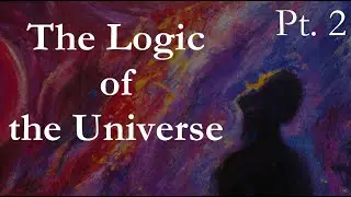 Four Phases: The Logic of the Universe (Pt. 2)