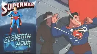 Eleventh Hour - SUPERMAN CARTOONS