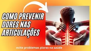 COMO PREVINIR DORES NAS ARTICULAÇÕES - Cuidados e Primeiros Socorros