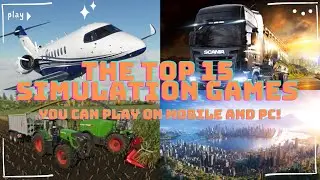 The Top 15 Simulation Games You Can Play on Mobile and PC!