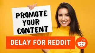 Delay For Reddit ⭐ How To Use Delay For Reddit To Promote Your Content