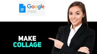 How to Make a Collage on Google Docs 2025