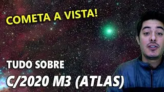 TUDO Sobre o COMETA C/2020 M3 (ATLAS) e COMO OBSERVAR do SEU QUINTAL!
