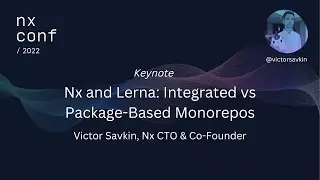 Nx Conf - 2022 - Keynote - Nx and Lerna: Integrated vs Package-Based Monorepos