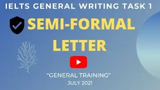 IELTS GENERAL WRITING TASK 1 | IELTS SEMI FORMAL LETTER | JULY 2021