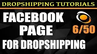 6. Creating a FaceBook Page for Dropshipping [Free DropShipping Tutorials] | 6/50