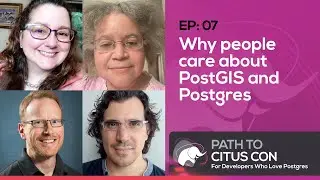 Why people care about PostGIS and Postgres with Paul Ramsey & Regina Obe | Path To Citus Con Ep07