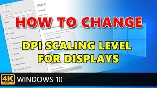 How to Change DPI Scaling Level for Displays in Windows 10.