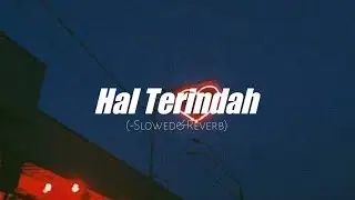 Seventeen - Hal Terindah (Slowed+Reverb)
