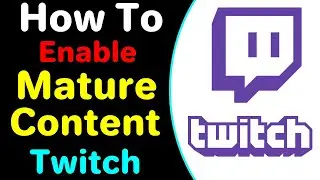How To Enable Mature Content In Twitch 2022 | Show Adult Content on Twitch