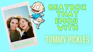 BEATBOX THAT EMOJI WITH TOMMY PICKLES!