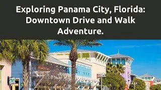 A Drive And A Walk Through Downtown Panama City, Florida