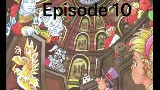 Alice’s adventures in Wonderland. Episode 10