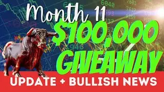 Month 11 - $100,000 Giveaway Update + Bullish News!