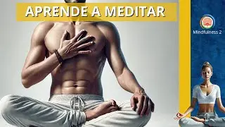 Aprende a Meditar y Practicar Mindfulness desde cero
