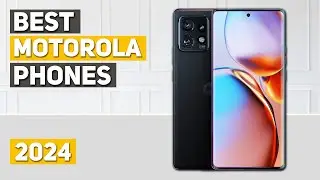 Best Motorola Phone 2024 - Top 5 Best Motorola Phones 2024