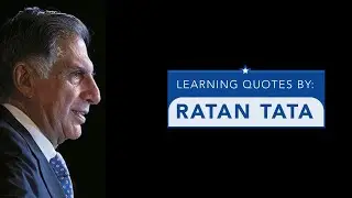 Learning Quotes by: Ratan Tata | NEVER STOP LEARNING