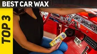 Top 3 Best Car Wax 2022