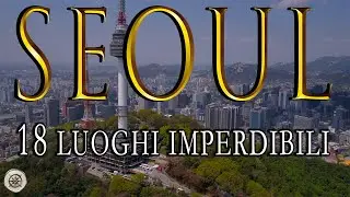 SEOUL:  18 luoghi imperdibili | Cosa vedere | Esperienza unica