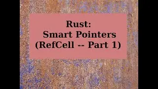 Rust: Smart Pointer (RefCell -- Part 1)
