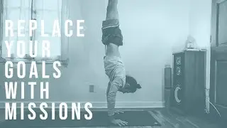 Replace your goals with missions