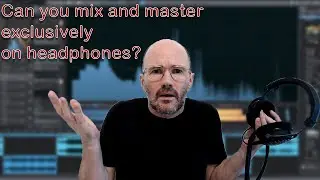 Can You master and mix on headphones???