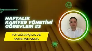 Fotoğrafçılık ve Kameramanlık - Haftalık Kariyer Yönetimi Görevleri #3
