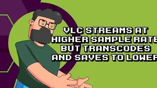 VLC: Stream in High Sample Rate, Transcode & Save in Lower Discussed