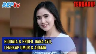 LATEST! Dara Ayu's Biodata & Profile, Complete with Age & Religion