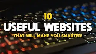 10 Useful Websites That Will Make You Smarter!