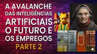 A Avalanche das Inteligências Artificiais, o Futuro e os Empregos - Parte 2 Programa 2