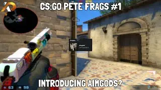 CS:GO PETE FRAGS #1