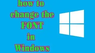 How to Change the System FONT in WINDOWS