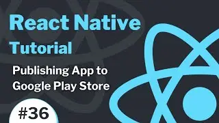 React Native Tutorial #36 - Publishing App to Google Play Store