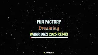 Fun Factory - Dreaming (WARRIORZ! 2025 Remix)