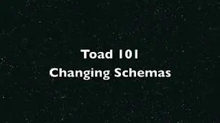 Toad 101 - Changing Schemas