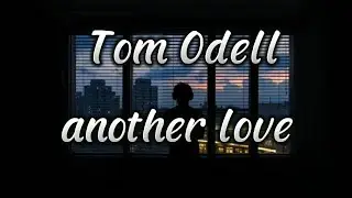 Tom Odell - Another Love (lyrics)