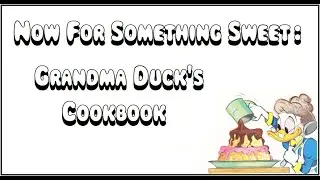 Now For Something Sweet ~ Grandma Duck's Cookbook