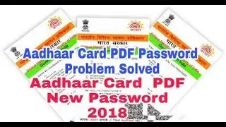 Aadhaar Card Pdf Password Problem Solved 2018 ! Aadhaar Card New Password!