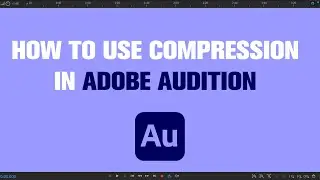 How to Use Compression in Adobe Audition | Tutorial