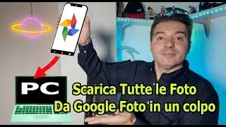 Come scaricare tutte le Foto da Google Foto tutte insieme con Takeout