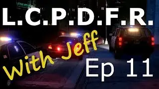 LCPDFR - Episode #11 - Patrolling with Officer Jeff