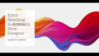 Error Handling in Actions in Flow Designer in ServiceNow